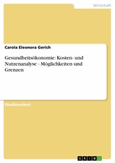 Gesundheitsökonomie: Kosten- und Nutzenanalyse - Möglichkeiten und Grenzen