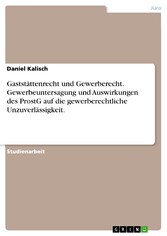 Gaststättenrecht und Gewerberecht. Gewerbeuntersagung und Auswirkungen des ProstG auf die gewerberechtliche Unzuverlässigkeit.