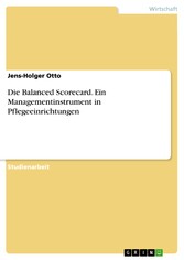 Die Balanced Scorecard. Ein Managementinstrument in Pflegeeinrichtungen