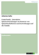 GameFamily  -  Interaktive Spieleentwicklungen im Kontext von Spielerbedürfnissen und Auswirkungen auf die Familie