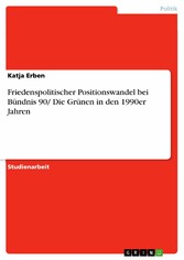 Friedenspolitischer Positionswandel bei Bündnis 90/ Die Grünen in den 1990er Jahren