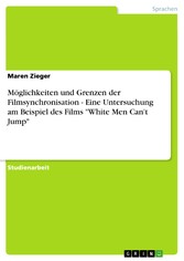 Möglichkeiten und Grenzen der Filmsynchronisation - Eine Untersuchung am Beispiel des Films 'White Men Can't Jump'