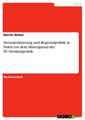 Dezentralisierung und Regionalpolitik in Polen vor dem Hintergrund der EU-Strukturpolitik