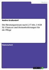 Der Beratungseinsatz nach § 37 Abs. 3 SGB XI. Chancen und Herausforderungen für die Pflege