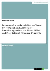 Dramenanalyse zu Bertolt Brechts 'Arturo Ui' - Vergleich und Analyse  der Inszenierungsweisen  von  Heiner Müller und Peter Palitzsch / Manfred Wekwerth