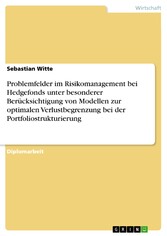 Problemfelder im Risikomanagement bei Hedgefonds unter besonderer Berücksichtigung von Modellen zur optimalen Verlustbegrenzung bei der Portfoliostrukturierung