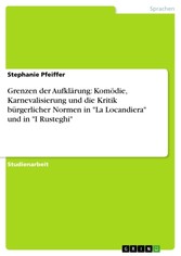 Grenzen der Aufklärung: Komödie, Karnevalisierung und die Kritik bürgerlicher Normen in 'La Locandiera' und in 'I Rusteghi'