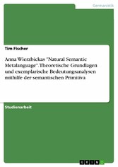 Anna Wierzbickas 'Natural Semantic Metalanguage'. Theoretische Grundlagen und exemplarische Bedeutungsanalysen mithilfe der semantischen Primitiva