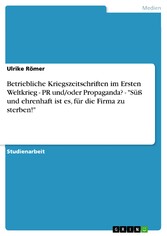 Betriebliche Kriegszeitschriften im Ersten Weltkrieg - PR und/oder Propaganda?  -  'Süß und ehrenhaft ist es, für die Firma zu sterben!'