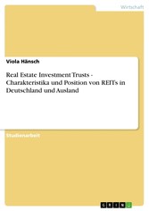 Real Estate Investment Trusts - Charakteristika und  Position von REITs in Deutschland und Ausland