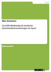 Guerilla-Marketing als moderne Kommunikationsstrategie im Sport