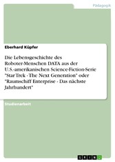 Die Lebensgeschichte des Roboter-Menschen DATA aus der U.S.-amerikanischen Science-Fiction-Serie 'Star Trek - The Next Generation' oder 'Raumschiff Enterprise - Das nächste Jahrhundert'