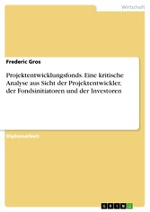 Projektentwicklungsfonds. Eine kritische Analyse aus Sicht der Projektentwickler, der Fondsinitiatoren und der Investoren