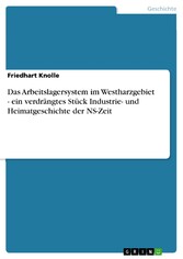 Das Arbeitslagersystem im Westharzgebiet - ein verdrängtes Stück Industrie- und Heimatgeschichte der NS-Zeit