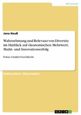 Wahrnehmung und Relevanz von Diversity im Hinblick auf ökonomischen Mehrwert, Markt- und Innovationserfolg