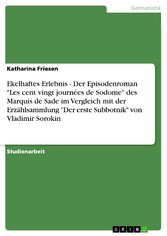 Ekelhaftes Erlebnis - Der Episodenroman 'Les cent vingt journées de Sodome' des Marquis de Sade im Vergleich mit der Erzählsammlung 'Der erste Subbotnik' von Vladimir Sorokin