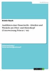 Ausführen einer Dauerwelle - Abteilen und Wickeln am Ober- und Hinterkopf (Unterweisung Friseur / -in)