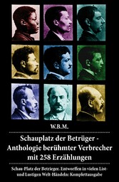 Schauplatz der Betrüger - Anthologie berühmter Verbrecher mit 258 Erzählungen