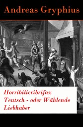 Horribilicribrifax Teutsch - oder Wählende Liebhaber