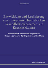 Entwicklung und Realisierung eines integrierten betrieblichen Gesundheitsmanagements in Krankenhäusern