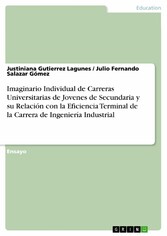 Imaginario Individual de Carreras Universitarias de Jovenes de Secundaria y su Relación con la Eficiencia Terminal de la Carrera de Ingeniería Industrial