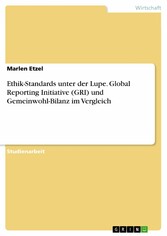 Ethik-Standards unter der Lupe. Global Reporting Initiative (GRI) und Gemeinwohl-Bilanz im Vergleich