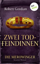 DIE MEROWINGER - Neunter Roman: Zwei Todfeindinnen