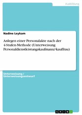 Anlegen einer Personalakte nach der 4-Stufen-Methode (Unterweisung Personaldienstleistungskaufmann/-kauffrau)