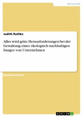 Alles wird grün: Herausforderungen bei der Gestaltung eines ökologisch nachhaltigen Images von Unternehmen