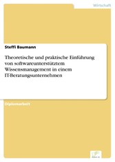 Theoretische und praktische Einführung von softwareunterstütztem Wissensmanagement in einem IT-Beratungsunternehmen