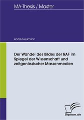 Der Wandel des Bildes der RAF im Spiegel der Wissenschaft und zeitgenössischer Massenmedien