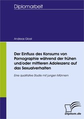 Der Einfluss des Konsums von Pornographie während der frühen und/oder mittleren Adoleszenz auf das Sexualverhalten