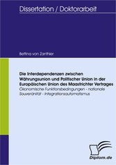 Die Interdependenzen zwischen Währungsunion und Politischer Union in der Europäischen Union des Maastrichter Vertrages