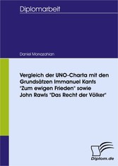 Vergleich der UNO-Charta mit den Grundsätzen Immanuel Kants 'Zum ewigen Frieden' sowie John Rawls 'Das Recht der Völker'