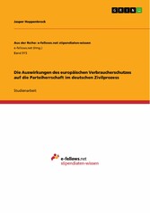 Die Auswirkungen des europäischen Verbraucherschutzes auf die Parteiherrschaft im deutschen Zivilprozess