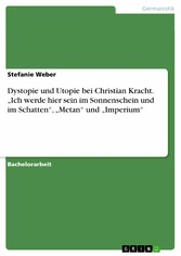 Dystopie und Utopie bei Christian Kracht. 'Ich werde hier sein im Sonnenschein und im Schatten', 'Metan' und 'Imperium'