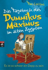 Das Tagebuch des Dummikus Maximus im alten Ägypten - Es ist so schwer ein Depp zu sein