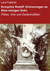 Kronprinz Rudolf: Erinnerungen an Sisis einzigen Sohn