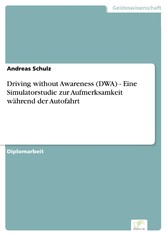 Driving without Awareness (DWA) - Eine Simulatorstudie zur Aufmerksamkeit während der Autofahrt