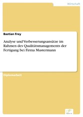 Analyse und Verbesserungsansätze im Rahmen des Qualitätsmanagements der Fertigung bei Firma Mustermann