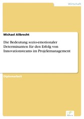 Die Bedeutung sozio-emotionaler Determinanten für den Erfolg von Innovationsteams im Projektmanagement