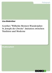 Goethes 'Wilhelm Meisters Wanderjahre: St. Joseph der Zweite'. Imitation zwischen Tradition und Moderne