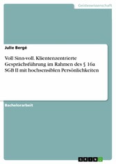 Voll Sinn-voll. Klientenzentrierte Gesprächsführung im Rahmen des § 16a SGB II mit hochsensiblen Persönlichkeiten