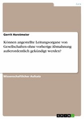 Können angestellte Leitungsorgane von Gesellschaften ohne vorherige Abmahnung außerordentlich gekündigt werden?