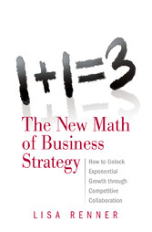 1+1=3 The New Math of Business Strategy