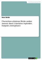 Übersichten erhaltener Werke antiker Autoren. Band 2: Aischylos, Sophokles, Euripides, Aristophanes