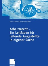 Arbeitsrecht - Ein Leitfaden für leitende Angestellte in eigener Sache