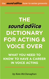 The Sound Advice Dictionary for Acting & Voice Over