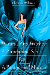 Wizards And Witches: A Paranormal Series - Part 1 - A Paranormal Murder