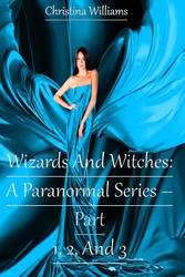 Wizards And Witches: A Paranormal Series - Part 1, 2, And 3